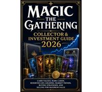 Magic The Gathering Collector & Investment Guide 2026: Card Values, Rare Cards, Reserved List, Grading, Market Trends, Buying Strategies, and Selling for Maximum Value