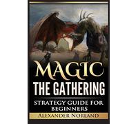 Magic The Gathering: Strategy Guide For Beginners (MTG, Best Strategies, Winning)