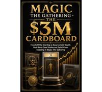 MAGIC THE GATHERING - THE $3M CARDBOARD: From $2M The One Ring to Reserved List Wealth: Real-World Case Studies and Data-Driven Investing in Magic: The Gathering