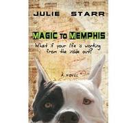 Magic to Memphis: What if your life is working from the inside out? Starr, Julie (Auteur)