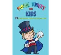 Magic Tricks for Kids 79 Astonishing Magic Tricks for Kids - JB Books Ltd - Draft2Digital - Livre en Anglais JB Books LtdJB Books Ltd (Auteur)