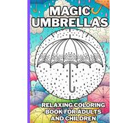 Magic Umbrellas - Relaxing Coloring Book for Adults and Children: A Whimsical Collection of Umbrella Designs to Spark Creativity and Calm | Perfect ... A Wonderful Choice for Art Lovers of All Ages