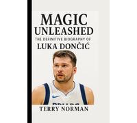Magic Unleashed: The Definitive Biography of Luka Dončić