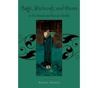Magic, Witchcraft And Ghosts In The Greek And Roman Worlds