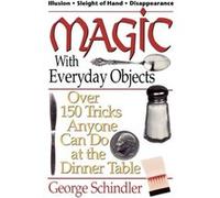Magic with Everyday Objects by George Schindler George Schindler (Auteur)