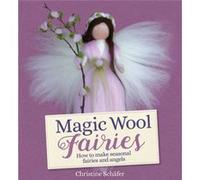 Magic Wool Fairies by Christine Schafer Christine Schafer (Auteur)