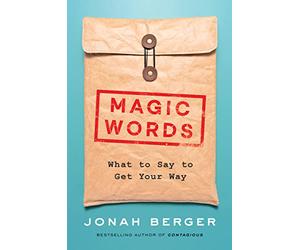 Magic Words: The New Science of Language for Persuasion, Communication, and Driving Action