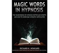 Magic Words the Sourcebook of Hypnosis Patter and Scripts and How to Overcome Hypnotic Difficulties - Richard Nongard - Lulu Press Inc. - Livre en Anglais Richard NongardRichard Nongard (Auteur)