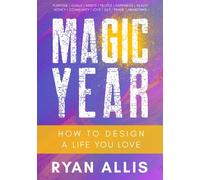 Magic Year: How to Actually Create the Life of Your Dreams in 12 Months