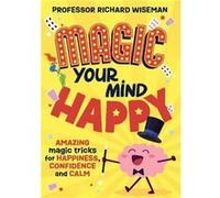 Magic Your Mind Happy by Richard Wiseman Richard Wiseman (Auteur)