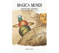 MAGICA MUNDI 2: Magie del mondo - Come nascono, perché funzionano, come si usano