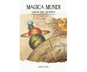 MAGICA MUNDI 2: Magie del mondo - Come nascono, perché funzionano, come si usano