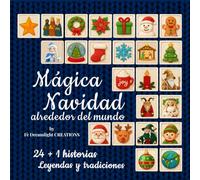 Mágica Navidad alrededor del Mundo: 24 + 1 Historias, Leyendas y Tradiciones . Cuentos de Navidad para niños y familias, historias mágicas, leyendas y tradiciones de todo el mundo