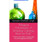 "Magical Adventures: A Drawing Coloring Book for Kids": "Unlock Your Child's Creativity with Fun and Imaginative Activities"