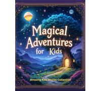Magical Adventures for Kids: Amazing Kids' Stories Collection - Adventures, Magic, Robots, and More for Bedtime Fun