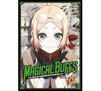 Magical Buffs : L'éveil de l'enchanteur polyvalent - Tome 06