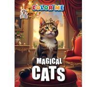 Magical Cats - COLOR ME: Coloring Book with Pages of Enchanting Cat Designs - From Playful Kittens to Intricate Close-Ups
