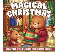 Magical Christmas Advent Calendar Coloring Book: Adorable Holiday Fantasy Coloring Pages With Sweet Woodland Characters, Winter Magic Moments for Kids & Adults Festive Daily Countdown