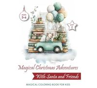 Magical Christmas Adventures - Part 2: With Santa and Friends | Fun Holiday Coloring Book for Kids Ages 3-6: A Magical and Joyful Christmas Coloring ... Santa, Snowmen, Reindeer, and Holiday Fun!