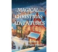 MAGICAL CHRISTMAS ADVENTURES: The Nutcracker and Other Holiday Classics