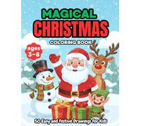 Magical Christmas Coloring Book: 50 adorable and easy Christmas-themed pages-Santa Claus, reindeer, snowmen, Christmas trees, gifts, and toys. The perfect book for children ages 3 to 8