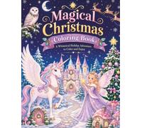 Magical Christmas Coloring Book for Adults: 24 Whimsical Holiday Fantasy Scenes with Fairies, Unicorns, Enchanted Castles, Reindeer, Woodland Creatures and Christmas Magic
