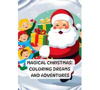 Magical Christmas: Coloring dreams and adventures: The perfect christmas coloring adventure for kids
