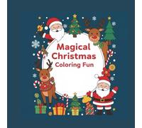 Magical Christmas Coloring Fun for Kids: Delight in Festive Holiday Coloring with Santa, Snowmen, Reindeer, Christmas Trees, Stockings, Ornaments, ... Cozy Christmas Traditions - for Kids Ages 3-8