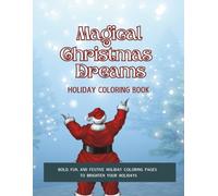 Magical Christmas Dreams Holiday Coloring Book: Bold Fun and Festive Holiday Coloring Pages to Brighten Your Holidays