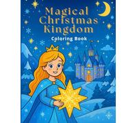 Magical Christmas Kingdom Coloring Book for Kids Ages 4-8: Cute Princess, Winter Castle & Holiday Fantasy Scenes to Color: A Magical Holiday Coloring ... Sparkling Stars and Enchanted Winter Lands