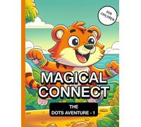 Magical Connect The Adventure · Dot-to-Dot Book for Kids -1: Cute animals and fun characters · 100+ puzzles to boost focus and fine motor skills · Ages 6-8.