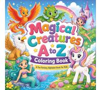 Magical Creatures A to Z Coloring Book: A Fun Fantasy Alphabet Book for Kids