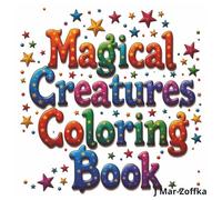 Magical Creatures Coloring book: Easy-to-Color Creatures from a Fantasy World. [8.5x8.5, 49 pages]. 20+ coloring pages. Perfect for all ages.