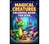 Magical Creatures Coloring Book for Kids Dragons, Wizards, Elves, Fairies & Fantasy Fun. 70 Unique Pages: Enter a World of Fantasy with Whimsical ... Perfect for Ages 4-8 | Creative Gift for Kids