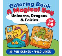 Magical Day Coloring Book - Unicorns, Dragons &Fairies Doing Everyday Things: 30FunScenes, Single-Sided Pages &BoldLines | Fine-Motor Skills ... Gift for Preschool &Kindergarten (Ages4-6)