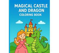 Magical Dragon Adventures Coloring Book for Kids Ages 4-8: Fun Animals, Princesses & Fantasy Creatures to Color and Draw: A Big Activity Book of ... Children’s Crafts, Drawing, and Creative Play