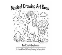 Magical Drawing Art Book for Kids & Beginners: 70+ Cute & Powerful Fantasy Drawings for Kids & Beginners