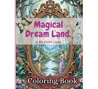 Magical Dream Land & my Fairy Land: Coloring Book For Adults, Teens & Kids | A Magical Journey of Your Dreamy World with Fairies, Castles, and whimsical wonders