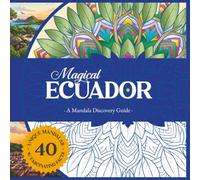 Magical Ecuador: A Mandala Discovery Guide: 40 Nature Landscapes and Hidden Gems from the Middle of the World