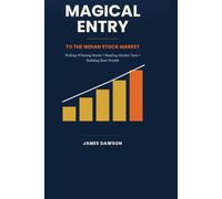Magical Entry to the Indian Stock Market: A Step-by-Step Beginner’s Guide to Picking Winning Stocks, Reading Market Data, and Building Real Wealth