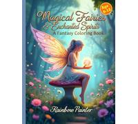 Magical Fairies & Enchanted Spirits A Fantasy Coloring Book: 47 Whimsical Fairies, Angels, and Magical Creatures to Color for Kids Ages 6-12
