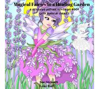Magical Fairies in a Healing Garden: A Relaxing Nature Coloring Book with Magical Fairies
