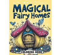 Magical Fairy Homes Coloring Book: Enchanting Fairy House Designs for All Ages