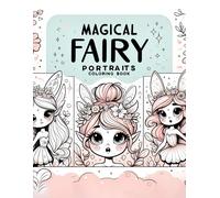 Magical Fairy Portraits Coloring Book: Each Page Offers A Glimpse Into The Captivating World Of Fairies, Inviting You To Bring Their Charm And Grace To Life Through Your Own Artistic Vision