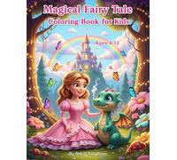Magical Fairy Tale Coloring Book for Kids Ages 4-12: 40 Enchanting Pages with Princesses, Dragons, Castles, Fairies, and Whimsical Creatures | Fun and Imaginative Coloring Adventure for Boys and Girls