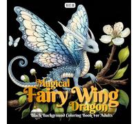 Magical Fairy Wing Dragon coloring book: A Grayscale Fantasy Art Book for Adults Featuring Butterfly, Moth, and Dragonfly Hybrid Dragons - Perfect for Relaxation and Creativity