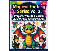 Magical Fantasy Vol 2: Dragons, Wizards & Gnomes where Mystical Adventures Begin!