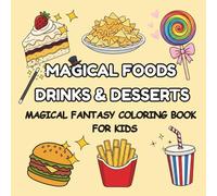 Magical Foods, Drinks & Desserts: Magical Themed Fun, Cute & Creative Coloring Book for Kids (With Magical Food Scenes, Easy to Hard)