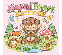 Magical Forest Coloring Book for Teens and Adults: Cute Fantasy Woodland Animals, Enchanted Nature Scenes, Relaxing Stress Relief Coloring Pages, Bold and Easy Designs for Mindfulness and Creativity