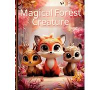 Magical Forest Creatures: Discover and Color 50 Enchanted Animals from the Hidden Forest - Coloring Adventure for Kids